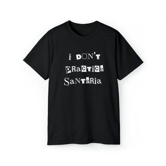 I Don’t Practice Santeria Unisex Ultra Cotton Tee